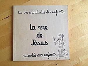 La Vie Spirituelle Des Enfants. La Vie De Jésus Racontée Aux Enfants