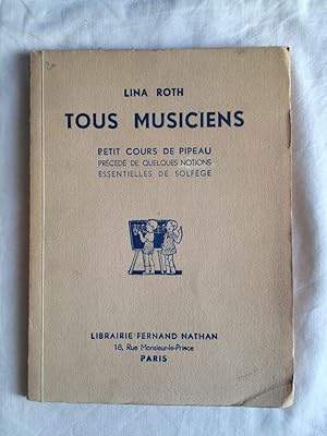 Tous Musiciens. Petit Cours De Pipeau En Cinq Leçons Précédés De Quelques Notions Essentielles De...