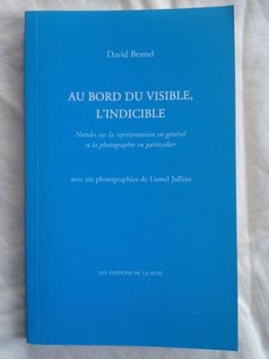 Au bord du visible, l'indicible : Notules sur la représentation en général et la photographie en ...