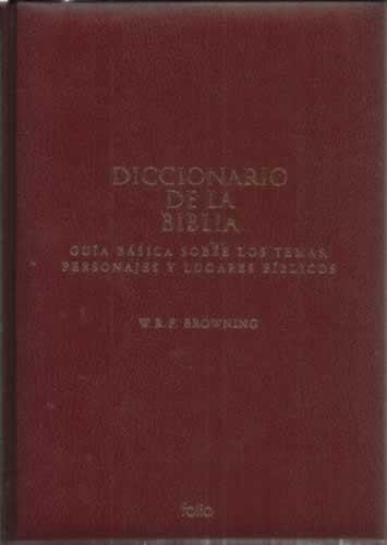 Diccionario de la Biblia. Guía básica sobre los temas, personajes y lugares bíblicos - Browning, W.R.F