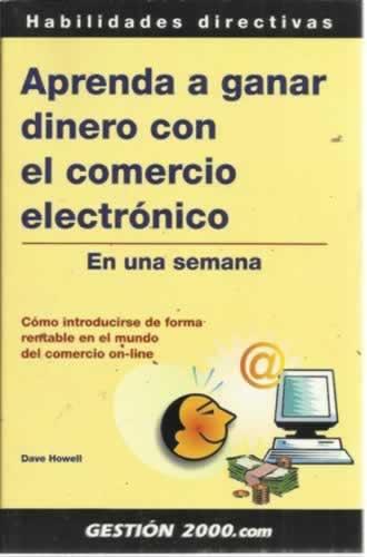 Aprenda a ganar dinero con el comercio electrónico en una semana - Howell, Dave