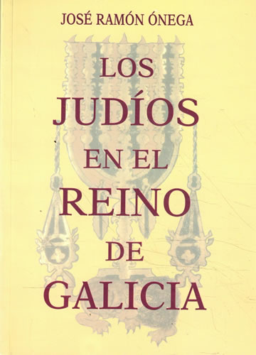 Los Judíos en el Reino de Galicia - Onega López, José Ramón