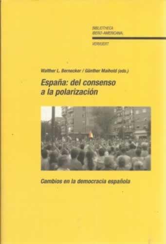 España: del consenso a la polarización. Cambios en la democracia española - Bernecker, Walther L/ Maihold, Günther