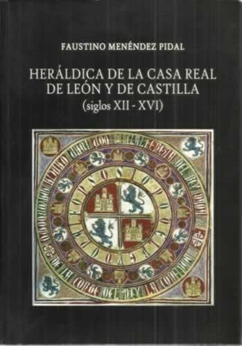 Heráldica de la Casa Real de León y de Castilla. Siglos XII-XVI - Menéndez Pidal de Navascués, Faustino