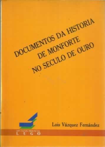 Documentos da historia de Monforte no seculo de Ouro - VÃ¡zquez FernÃ¡ndez, Lois