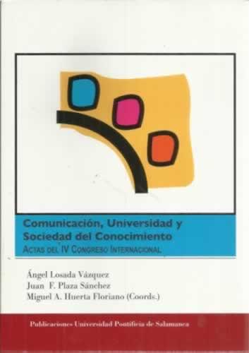 Comunicación, universidad y sociedad del conocimiento. Actas del IV Congreso Internacional - Losada Vázquez, Ángel/ Plaza Sánchez, Juan F