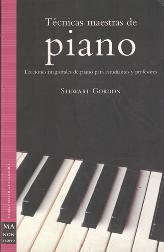 Técnicas maestras de piano. Lecciones magistrales de piano para estudiantes y profesores - Gordon, Stewart