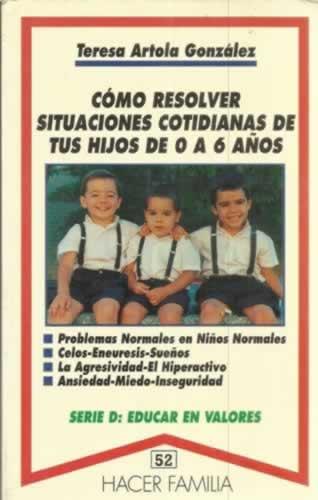 Cómo resolver situaciones cotidianas de tus hijos de 0 a 6 años - Artola González, Teresa