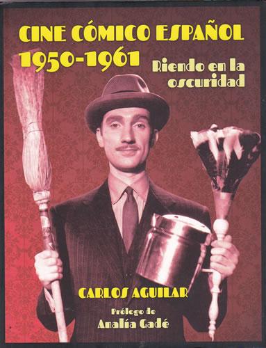 Cine cómico español 1950-1961. Riendo en la oscuridad - Aguilar, Carlos