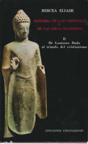 Historia de las creencias y de las ideas religiosas. Vol 2 DE GAUTAMA BUDA AL TRIUNFO DEL CRISTIANISMO - Eliade, Mircea