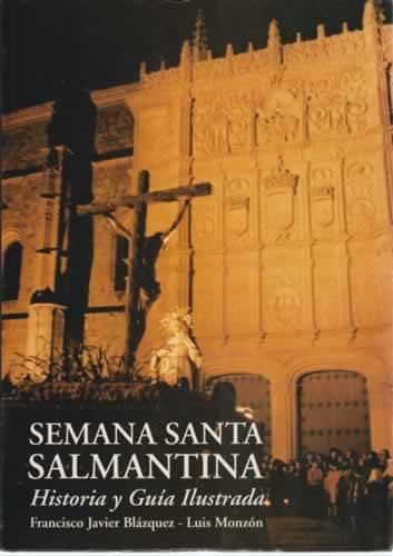 Semana Santa salmantina. Historia y guía ilustrada - Blázquez, Francisco Javier/ Monzón, Luis