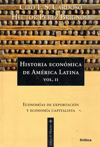 Historia económica de América Latina Vol. II/. Economías de exportación y economía capitalista - Santana Cardoso, Ciro Flamarion/ Pérez Brignoli, Héctor