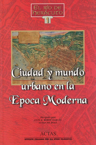 Ciudad y mundo urbano en la Epoca Moderna - Ribot García, Luis Antonio/ de Rosa, Luigi