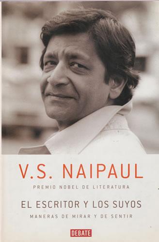 El escritor y los suyos. Maneras de mirar y de sentir - Surajprasad Naipaul, Vidiadhar