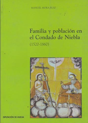 Familia y población en el Condado de Niebla 1520-1860 - Mora Ruíz, Manuel