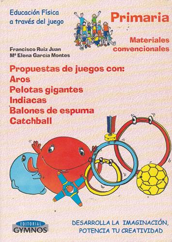Educación Física a través del juego. Primaria - Ruiz Juan, Francisco/ García Montes, María Elena