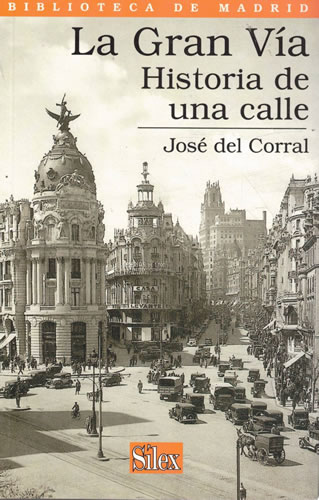 La Gran Vía. Historia de una calle - del Corral, José