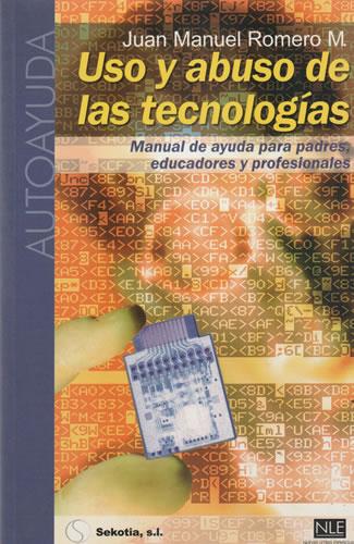 Uso y abuso de las tecnologías. Manual de ayuda para padres, educadores y profesionales - Romero, Juan Manuel