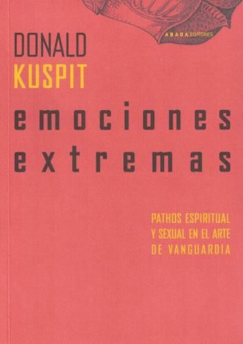 Emociones extemas. Pathos espiritual y sexual en el arte de vanguardia - Kuspit, Donald