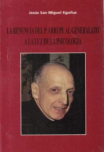 La renuncia del P. Arrupe al generalato a la luz de la psicología - San Miguel Eguiluz, Jesús