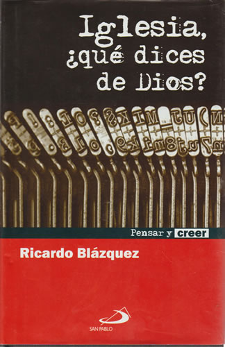 Iglesia, ¿qué dices de Dios? - Blázquez, Ricardo