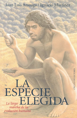 La especie elegida. La larga marcha de la evolución humana - Arsuaga, Juan Luis/ Martínez, Ignacio