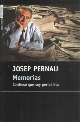 MEMORIAS. Confieso que soy periodista - PERNAU, Josep