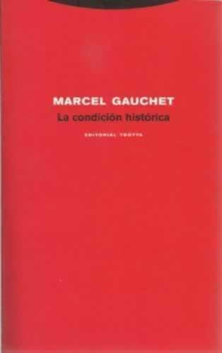 LA CONDICION HISTORICA - Gauchet, Marcel