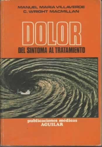 DOLOR. DEL SINTOMA AL TRATAMIENTO - Villaverde, Manuel María/ Wright MacMillan, Charles