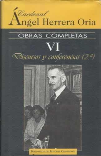 OBRAS COMPLETAS VI. Discursos y conferencias (2.º) - Herrera Oria, Ángel