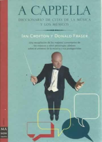 A Capella. Diccionario de citas de la música y los músicos - Crofton, Ian/ Fraser, Donald