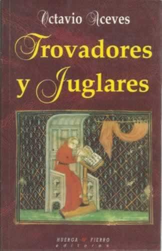 Trovadores y juglares - Aceves, Octavio