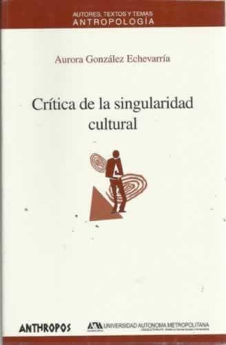 Crítica de la singularidad cultural - González Echevarría, Aurora