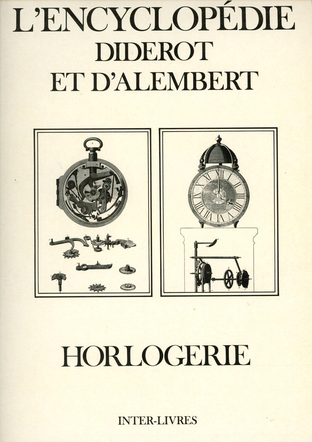 L'Encyclopedie Diderot et D'Alembert; Recueil de Planches sur les Sciences, les arts Liberaux et les Arts Mecaniques, avec leur Explication; Horlogerie