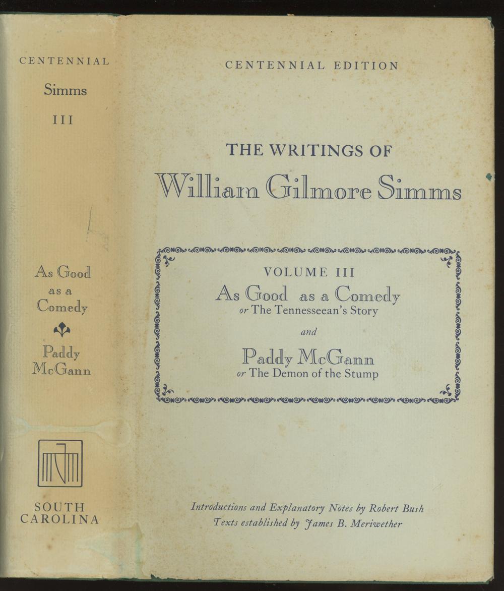 As Good as a Comedy or The Tennesseean's Story, and Paddy McGann; or The Demon of the Stump. The Writings of William Gilmore Simms, Centennial Edition, Volume III