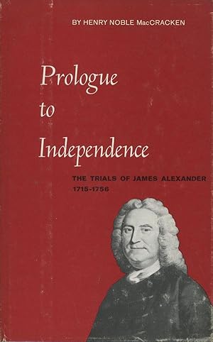 Prologue to Independence, The Trials of James Alexander, American, 1715-1756