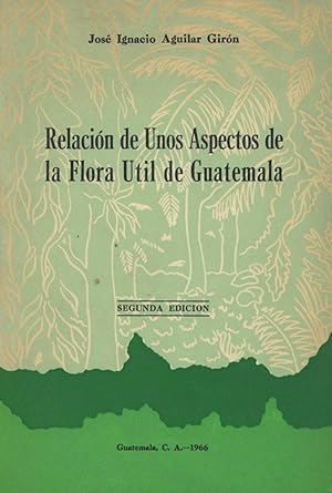 Relacion de Unos Aspectos de la Flora Util de Guatemala, segunda edicion