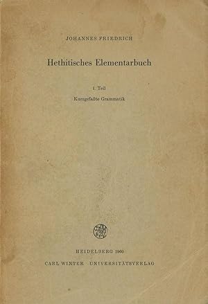 Hethitisches Elementarbuch; 1.Teil: Kurzgefasste Grammatik; Zwiete, verbesserte und erveiterte Au...