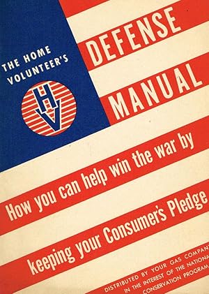 The Home Volunteer's Defense Manual: How you can help win the war by keeping your Consumer's Pledge