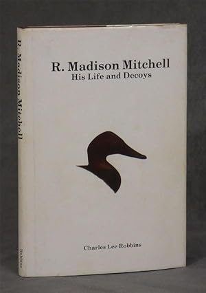 R. Madison Mitchell: His Life and Decoys