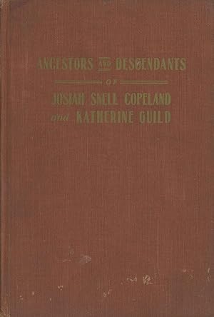The Ancestors and Descendants of Josiah Snell Copeland and Katharine Guild of Easton, Massachusetts