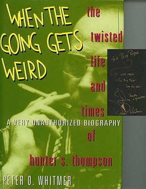 When the Going Gets Weird: The Twisted Life and Times of Hunter S. Thompson; A Very Unauthorized ...