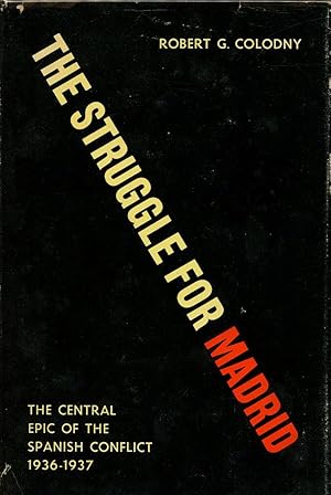 The Struggle for Madrid, The Central Epic of the Spanish Conflict (1936-37)