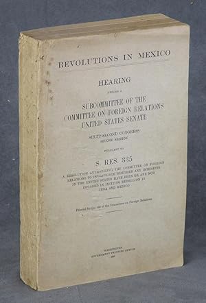 Revolutions in Mexico: Hearing Before a Subcommittee of the Committee on Foreign Relations United...
