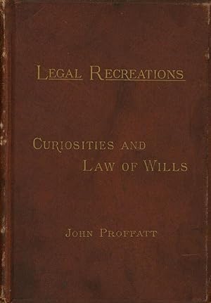 The Curiosities and Law of Wills; Legal Recreations Vol. II