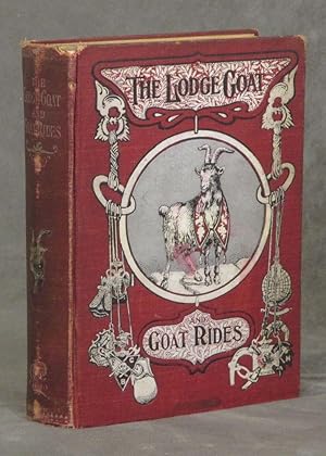 The Lodge Goat. Goat Rides, Butts and Goat Hairs. Gathered from the Lodge Rooms of Every Fraterna...