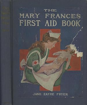 The Mary Frances First Aid Book, with Ready Reference List of Ordinary Accidents and illnesses, a...