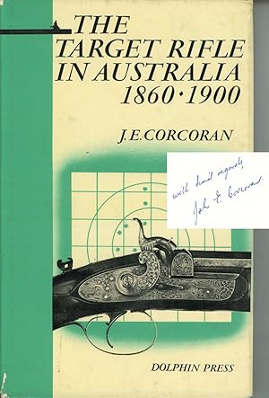 The Target Rifle in Australia 1860-1900; With Notes on Competitive Shooting and some Rifles and R...