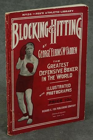 Blocking and Hitting by George "Elbows" McFadden, The Greatest Defense Boxer in the World. Illust...