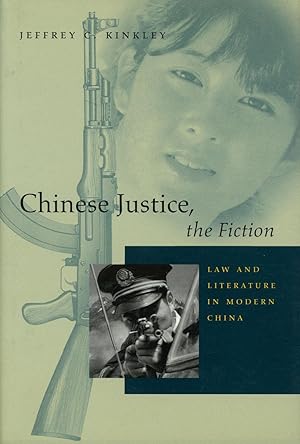 Chinese Justice, the Fiction: Law and Literature in Modern China